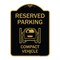 Signmission Reserved Parking Compact Vehicle, Black & Gold Aluminum Architectural Sign, 18" x 24", BG-1824-23137 A-DES-BG-1824-23137 - alternate 1